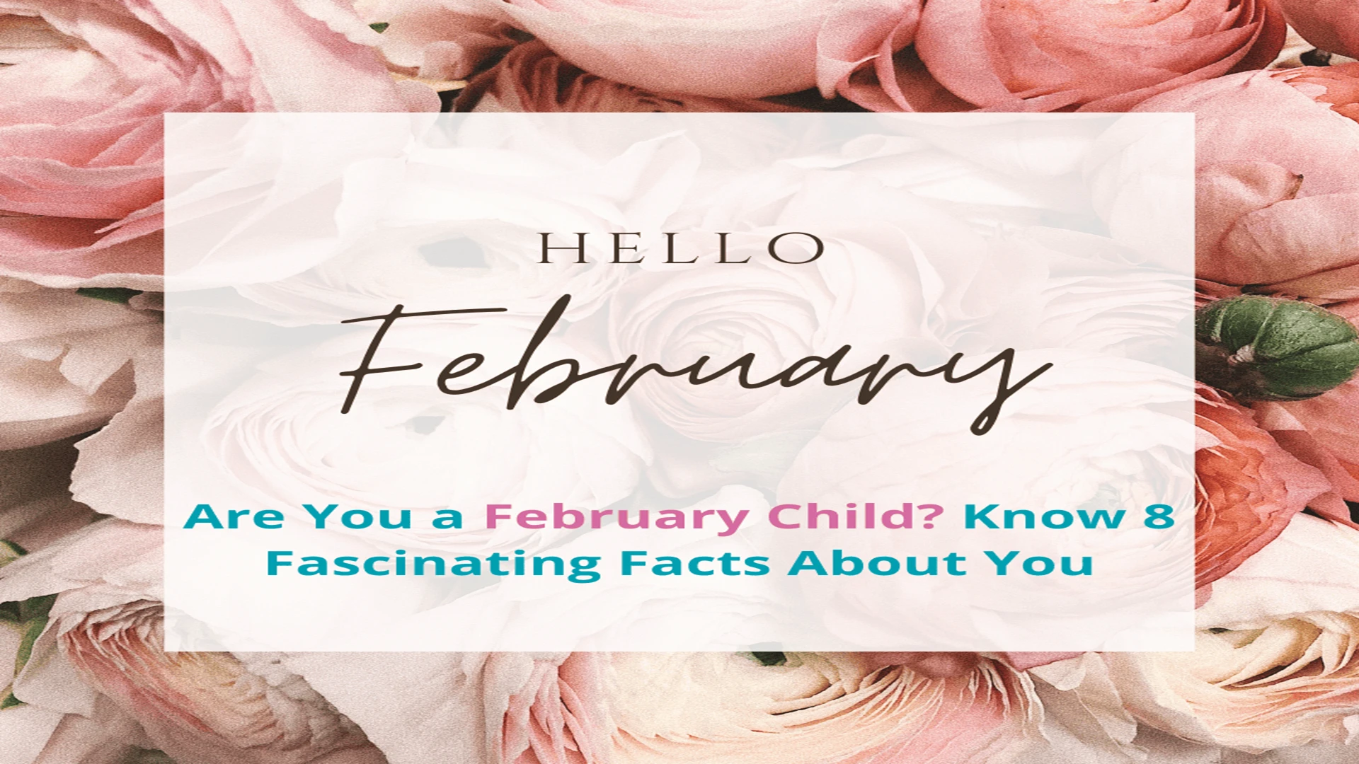 are-you-a-february-child-know-8-fascinating-facts-about-you